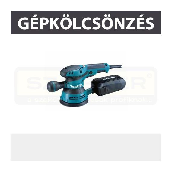 KÖLCSÖNZÉS EXCENTERCSISZ. 300W D125, KAUCIÓ: 30.000,- FT KÖLCSÖNZÉS MAKITA BO5041